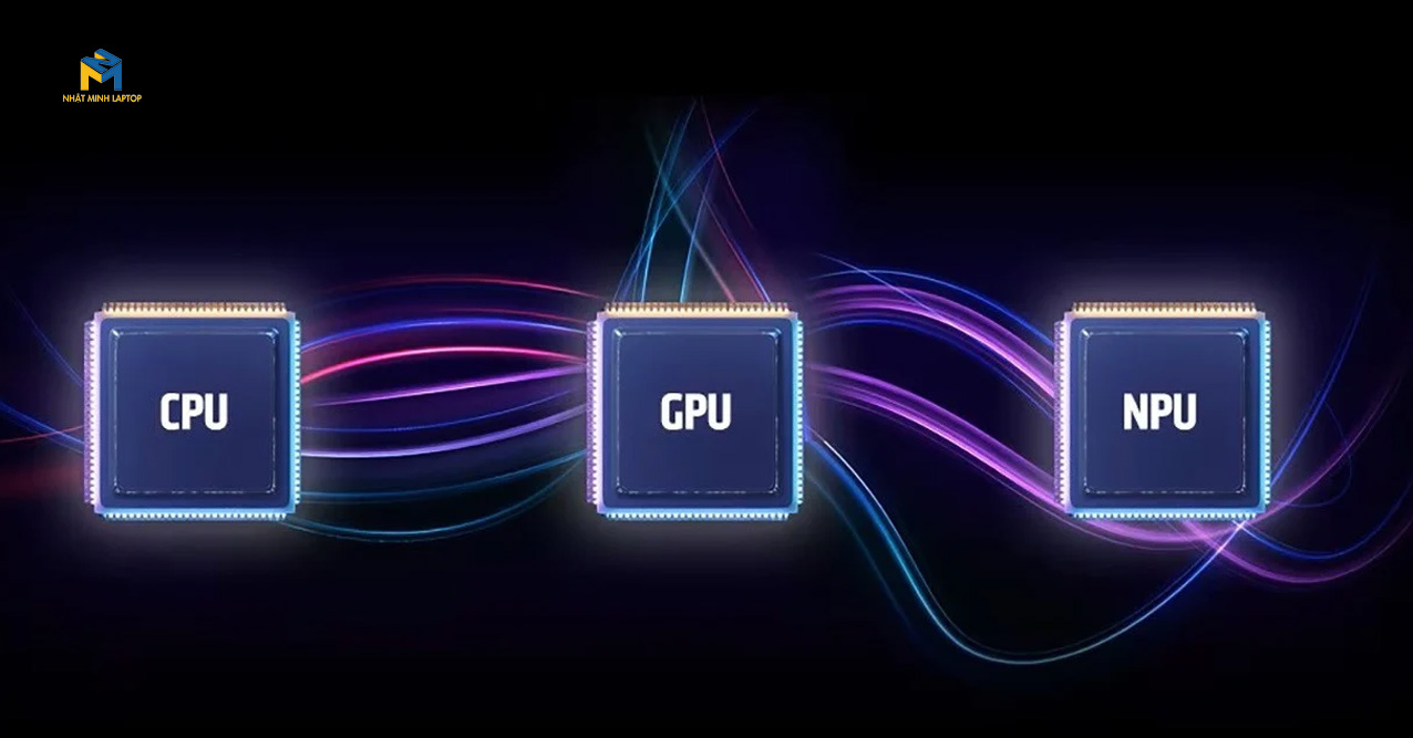 khác nhau giữa npu, cpu, gpu