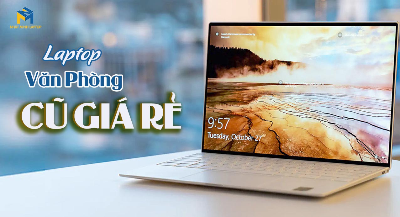 Tiêu chí lựa chọn những mẫu Laptop Văn phòng cũ giá rẻ