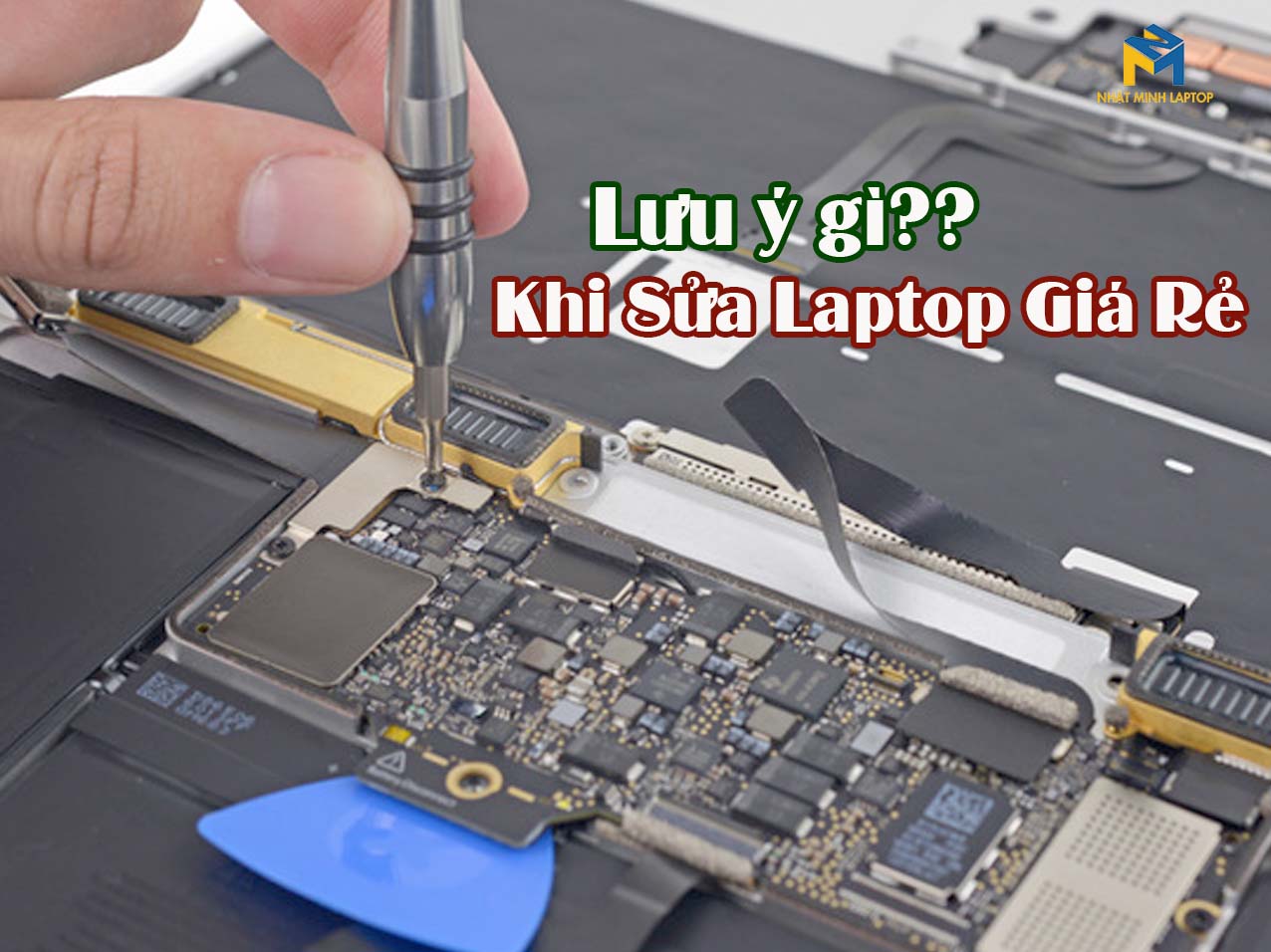 Những điều cần lưu ý khi sửa laptop giá rẻ