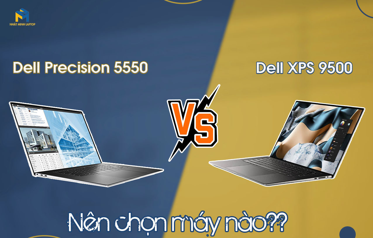 So sánh Dell XPS 9500 - Precision 5550 “siêu phẩm đứng đầu” thế giới Laptop