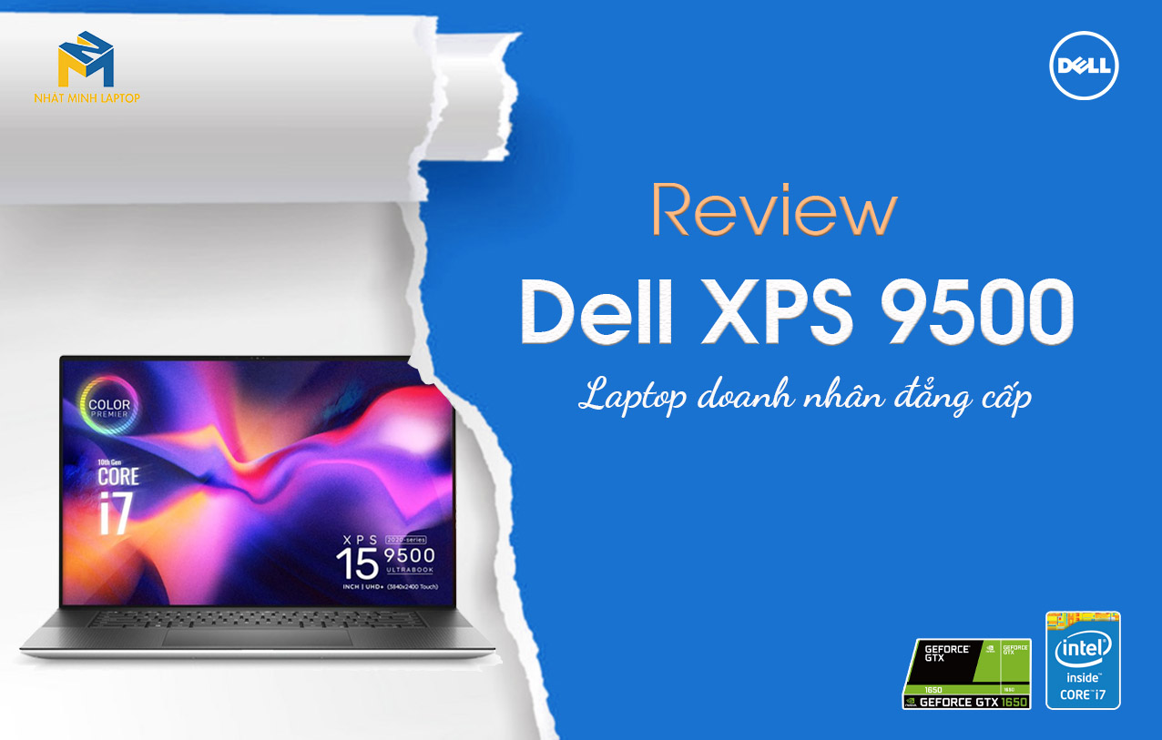 Review Dell XPS 9500 - Đỉnh cao thế hệ Laptop mới