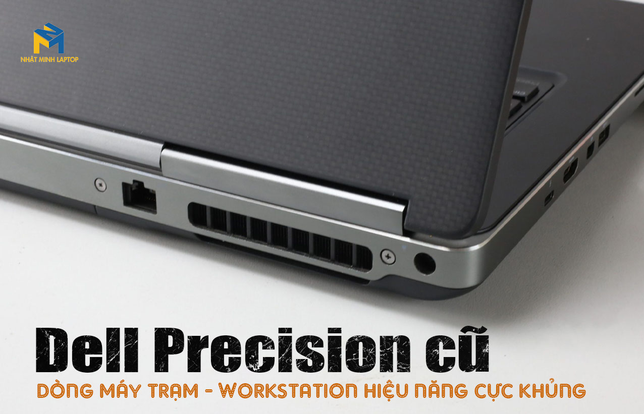 Laptop Dell Precision cũ, siêu bền, giá tốt tại Hồ Chí Minh