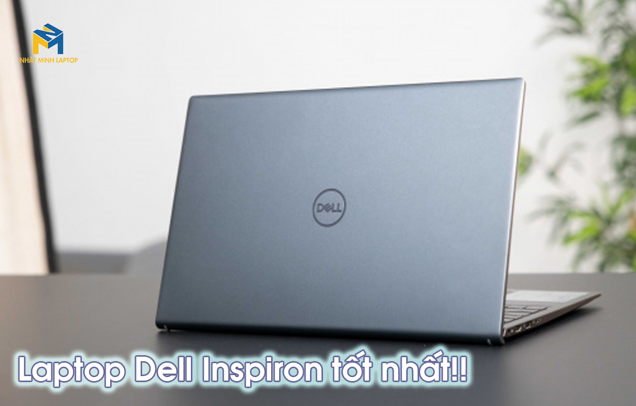 Top những chiếc Laptop Dell Inspiron tốt nhất năm 2022
