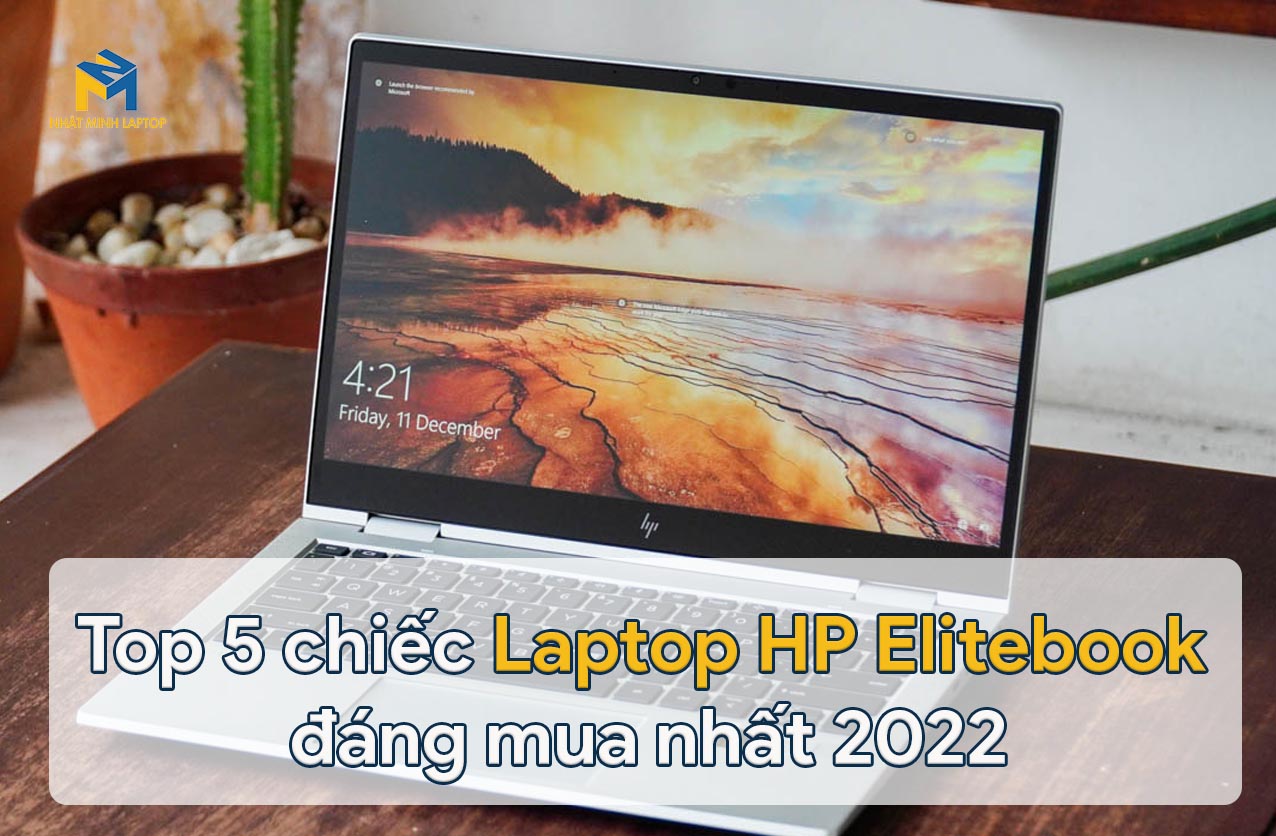 TOP 5 chiếc Laptop HP ELitebook cũ giá rẻ đáng mua nhất năm 2022