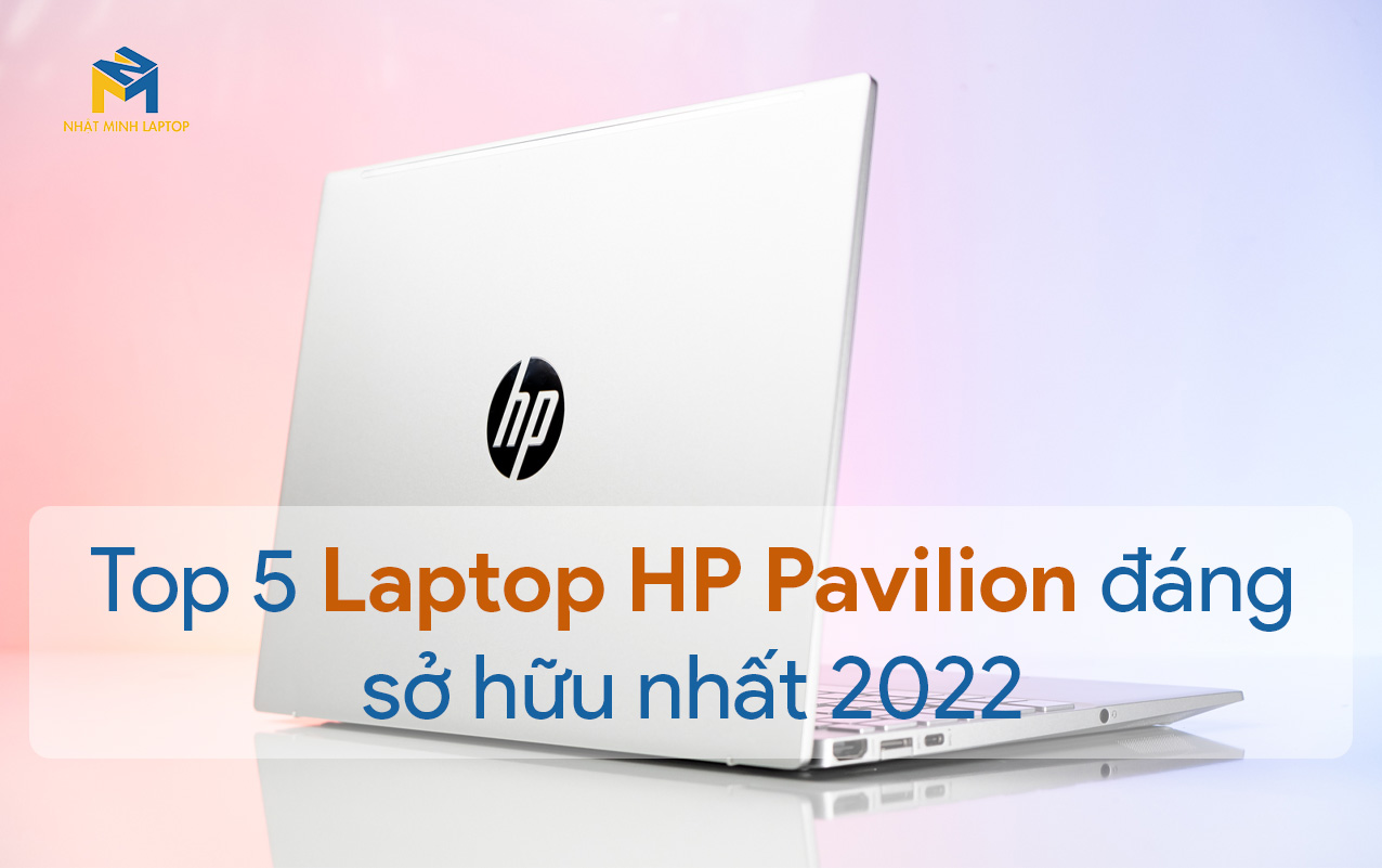 TOP 5 Laptop HP Pavilion giá rẻ đáng mua nhất năm 2022