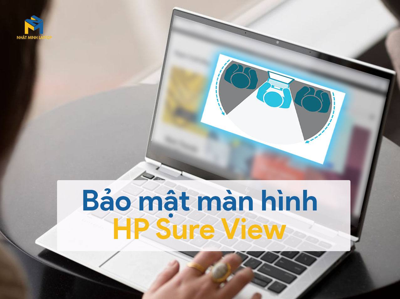 Bảo mật HP Sure View trên Laptop HP có gì đặc biệt?