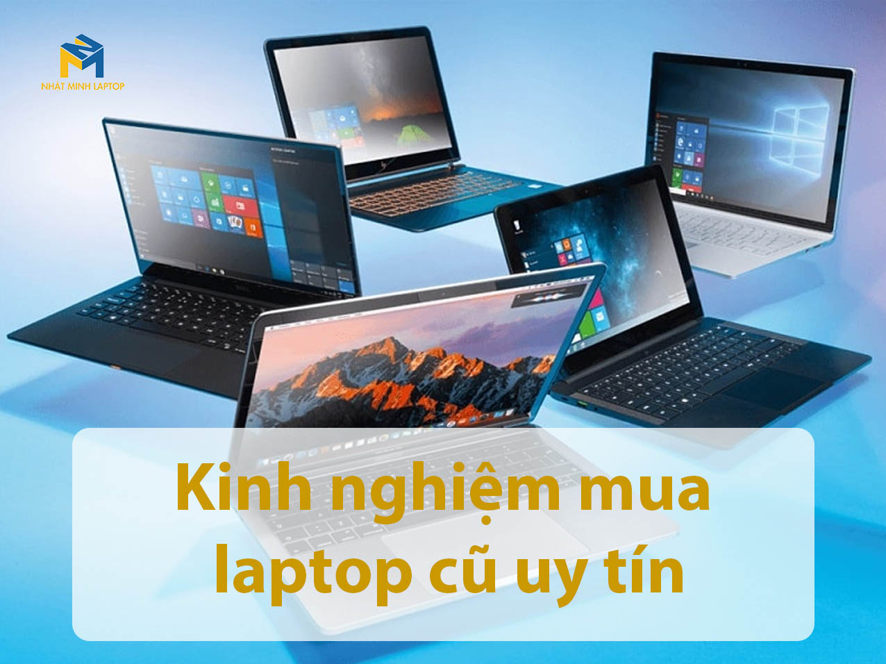 Kinh nghiệm mua laptop cũ uy tín, chất lượng và giá thành hợp lý