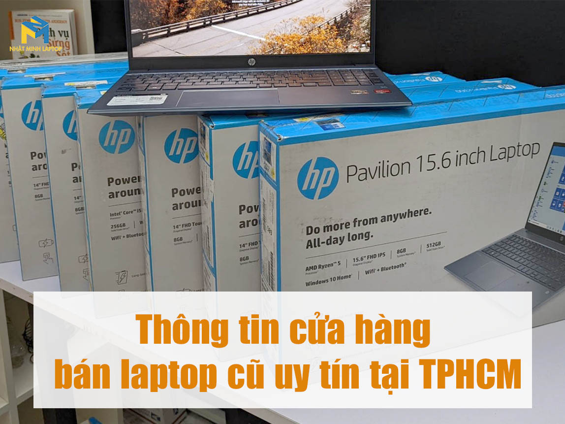 Nhu cầu sử dụng và thông tin cửa hàng bán laptop cũ uy tín tại TPHCM