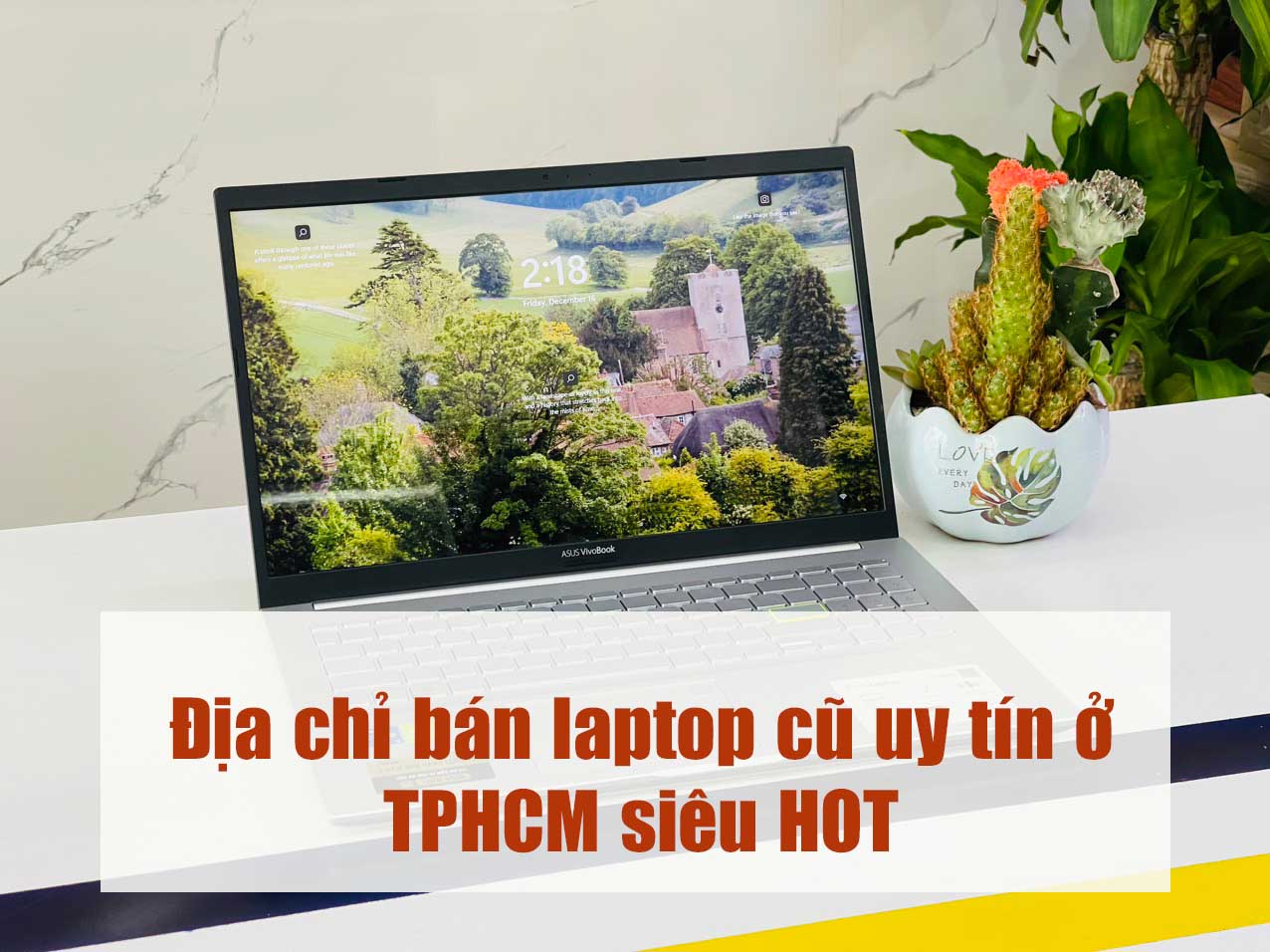 Mục sở thị địa chỉ bán laptop cũ uy tín TPHCM siêu HOT cho khách hàng