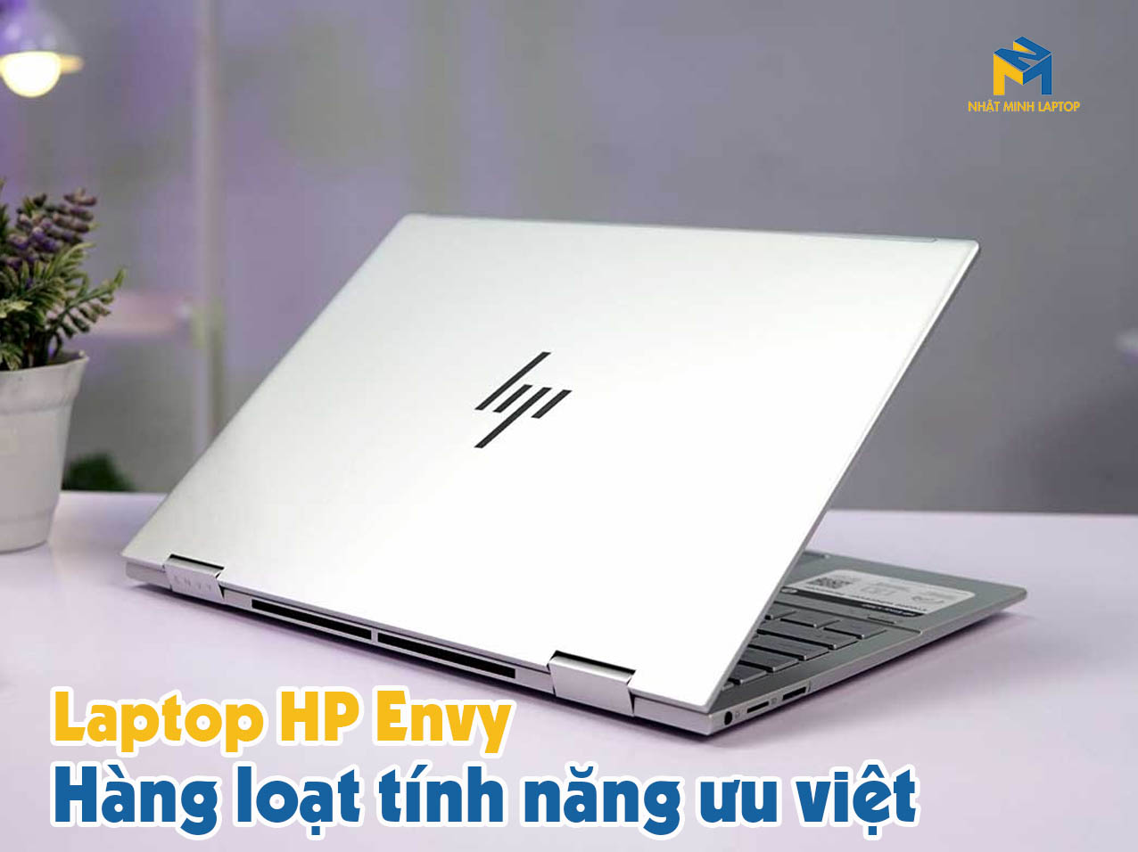 Laptop HP Envy sở hữu 4 tính năng cực kỳ ưu việt