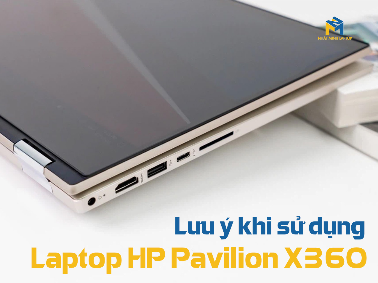 Khi sử dụng Laptop HP Pavilion X360 cần lưu ý điều gì?