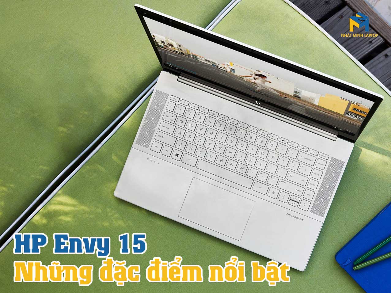Laptop HP Envy 15 sở hữu những đặc điểm nổi bật nào?
