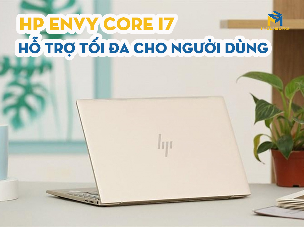 Laptop HP Envy 13 Core i7 hỗ trợ tối đa cho người dùng