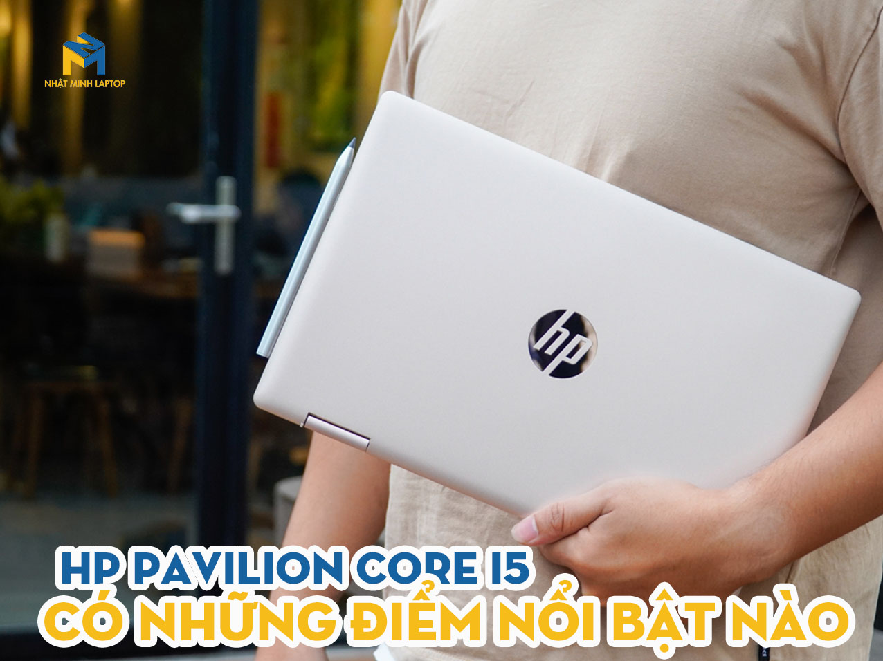 Laptop HP Pavilion Core i5 sở hữu đặc điểm nổi bật nào?