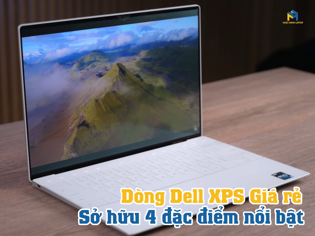 Dòng Laptop Dell XPS giá rẻ sở hữu 4 đặc điểm nổi bật