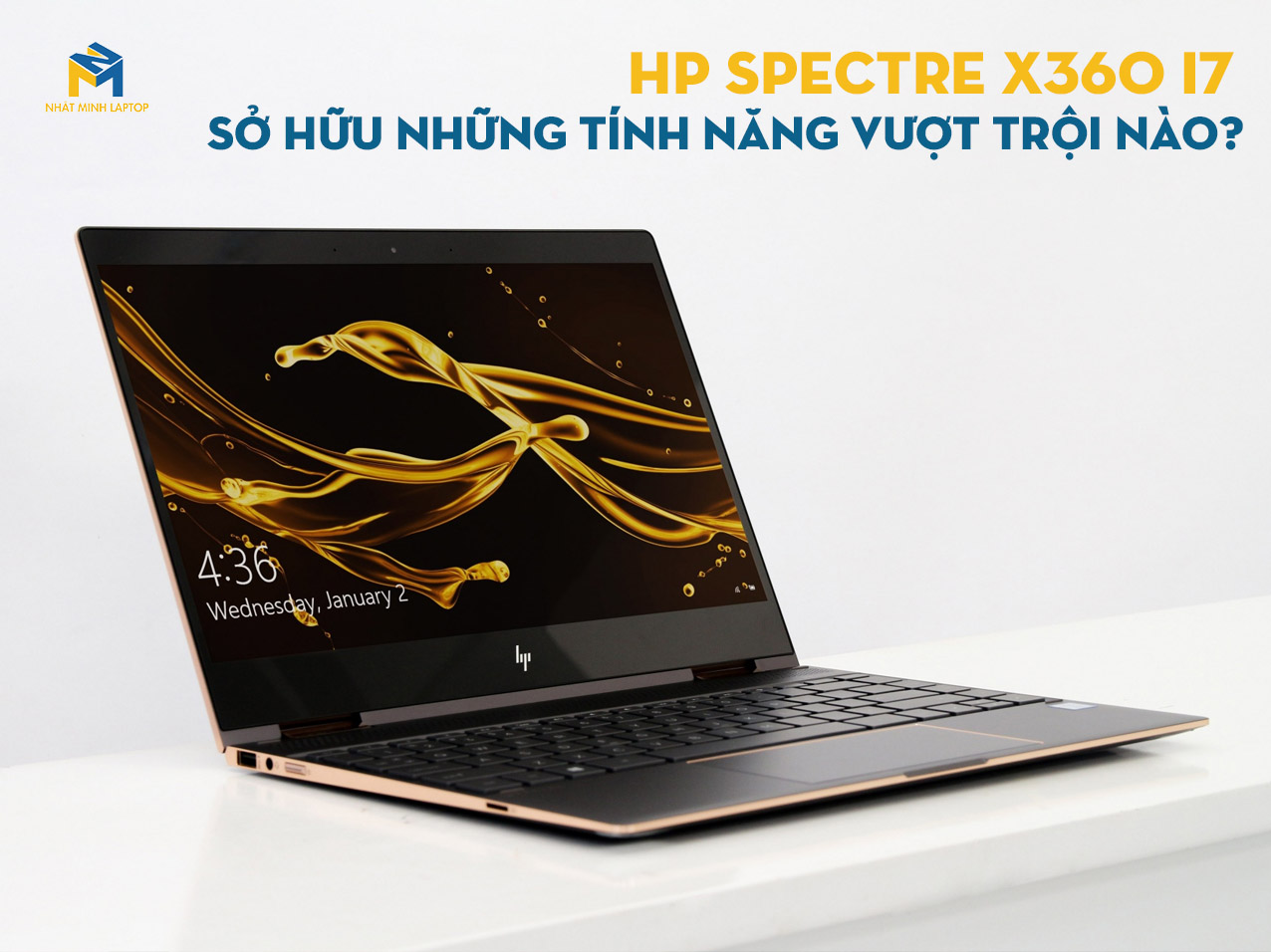 HP Spectre X360 i7 Sở hữu những tính năng vượt trội nào?