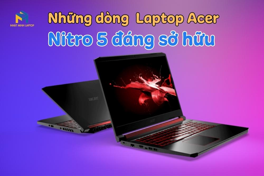 3 mẫu Laptop Acer Nitro 5 đáng mua tại Nhật Minh Laptop