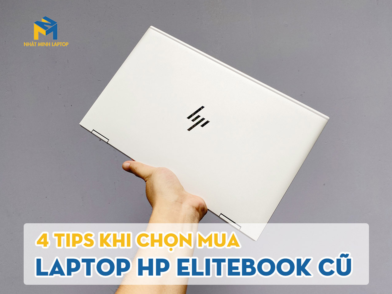 Nhật Minh chia sẻ 4 Tips khi chọn HP Elitebook cũ giá rẻ