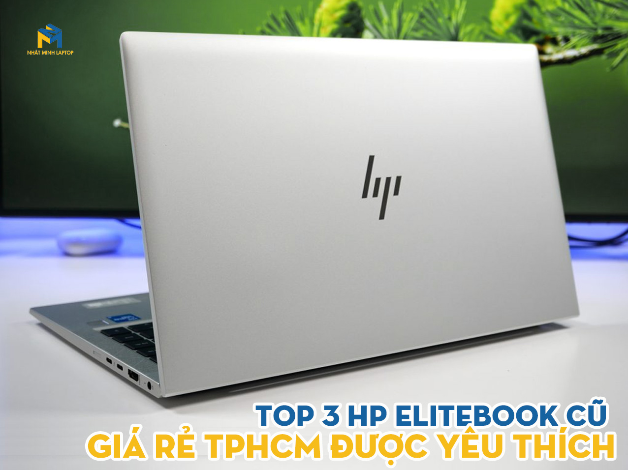 Top 3 Chiếc Laptop HP Elitebook cũ giá rẻ TPHCM được yêu thích nhất