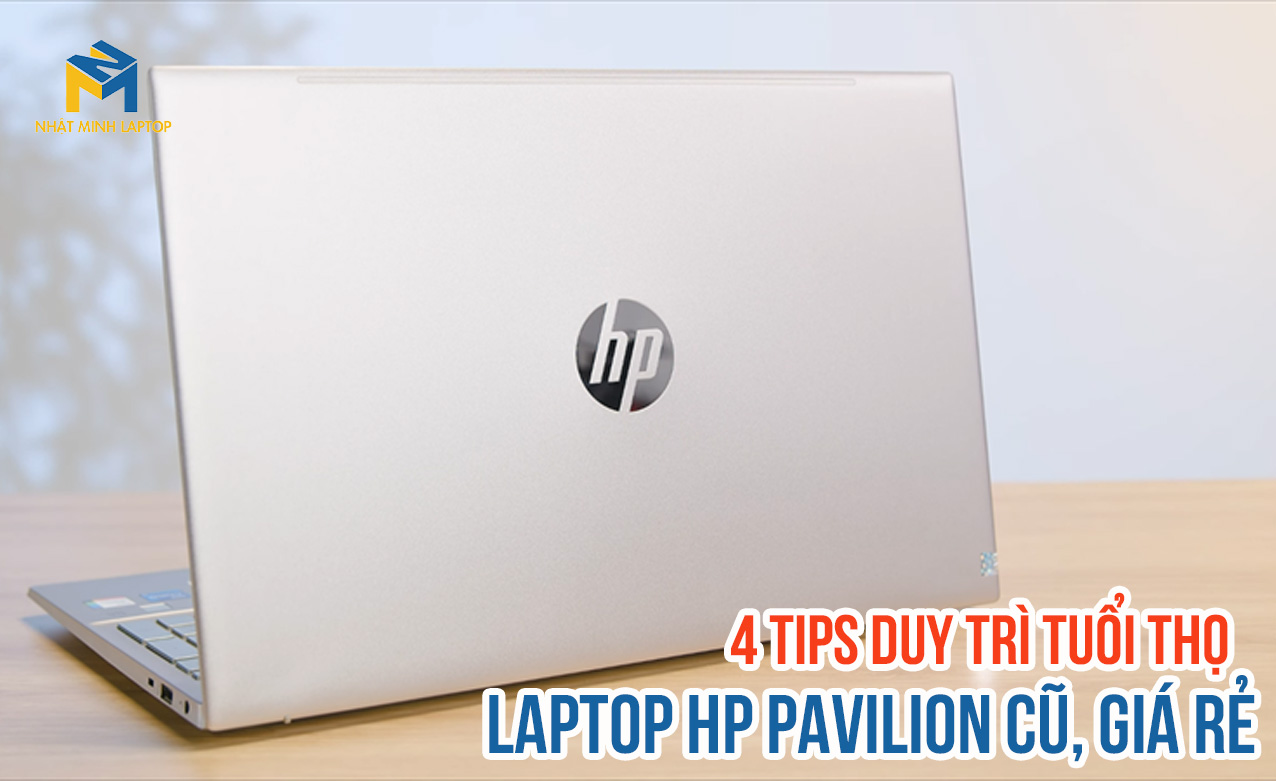 Top 4 Tips duy trì tuổi thọ Laptop HP Pavilion Cũ, Giá rẻ