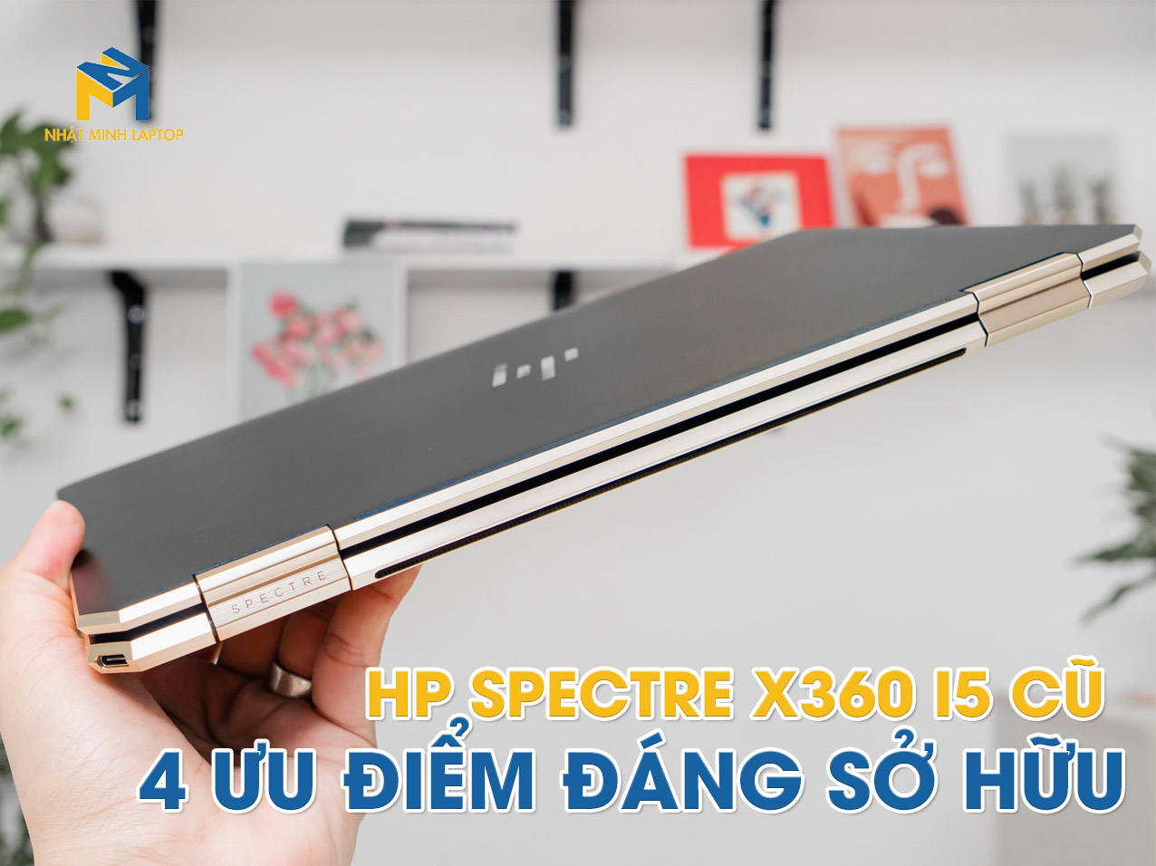 Laptop HP Spectre X360 i5 Cũ và 4 Ưu điểm đáng sở hữu