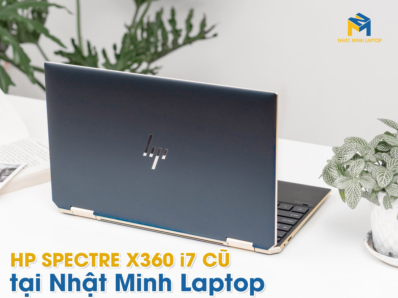 Top 3 Chiếc HP Spectre X360 I7 Cũ tại Nhật Minh Laptop