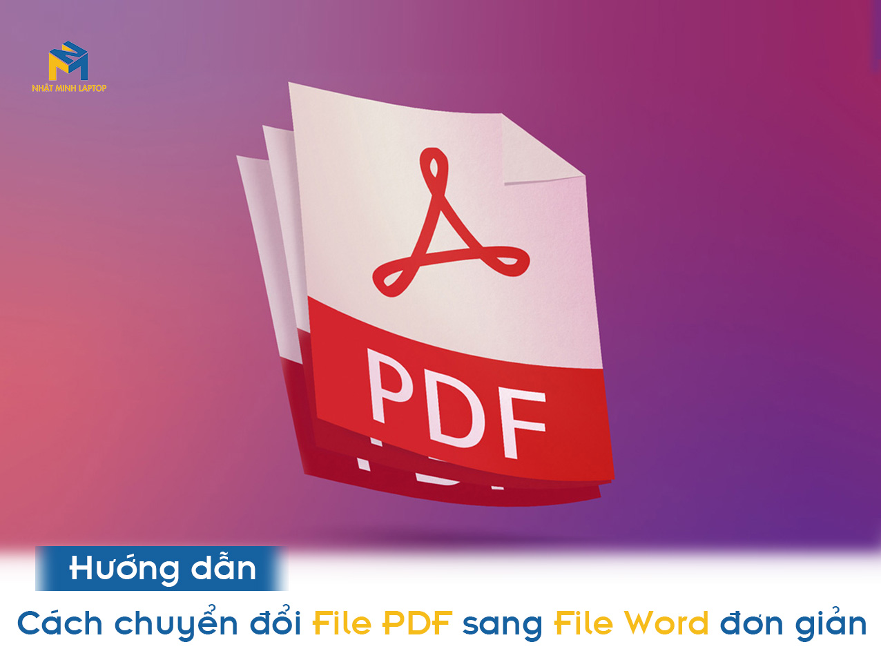 Hướng dẫn cách chuyển đổi File PDF sang File Word đơn giản