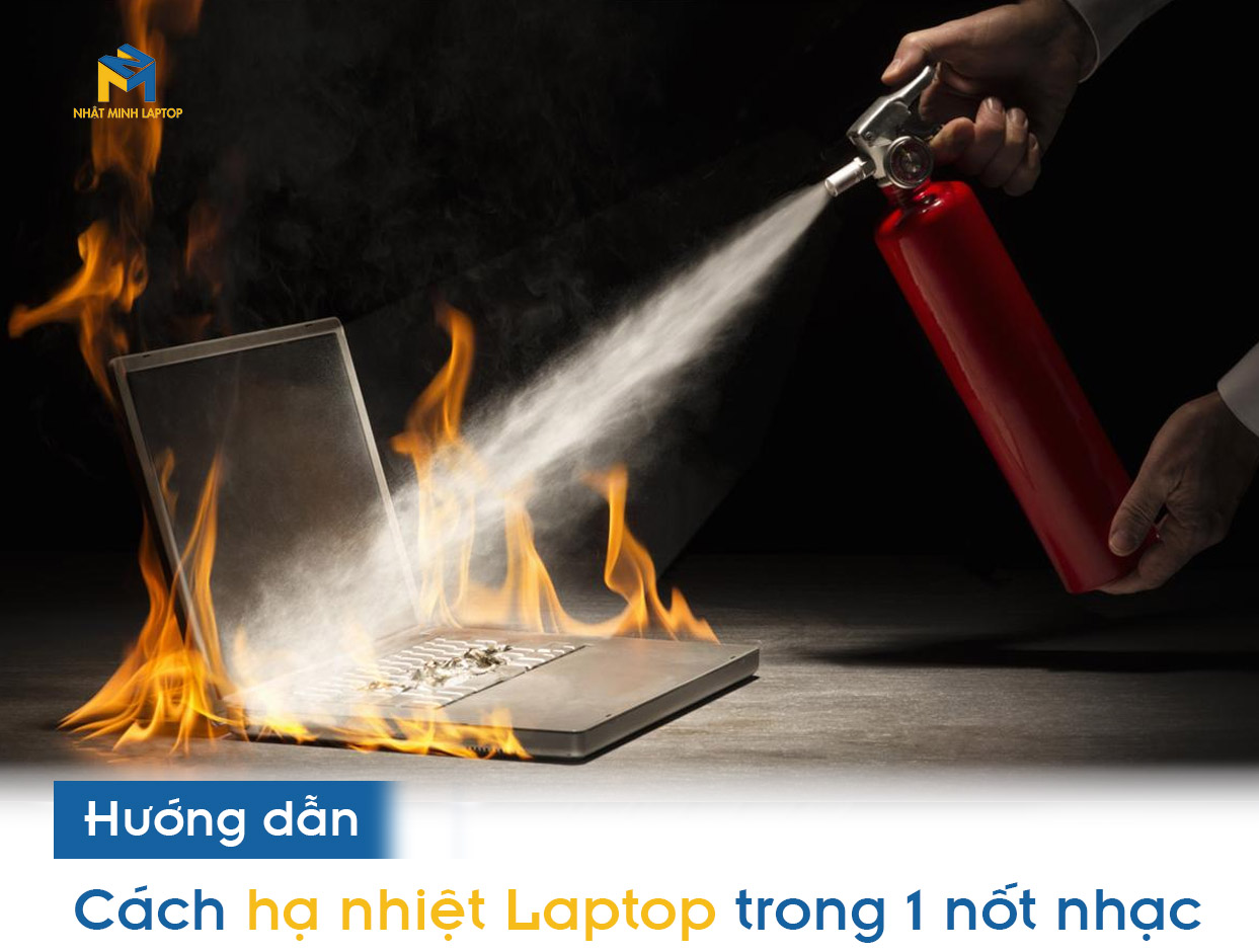 Hướng dẫn cách hạ nhiệt Laptop trong 1 nốt nhạc
