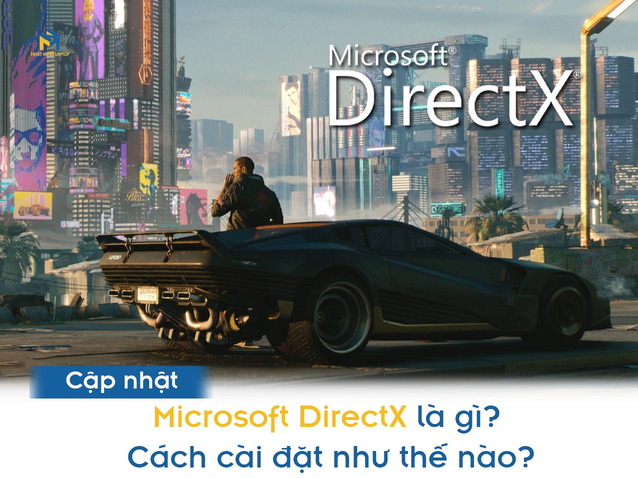 Microsoft DirectX là gì? Cách cài đặt như thế nào?
