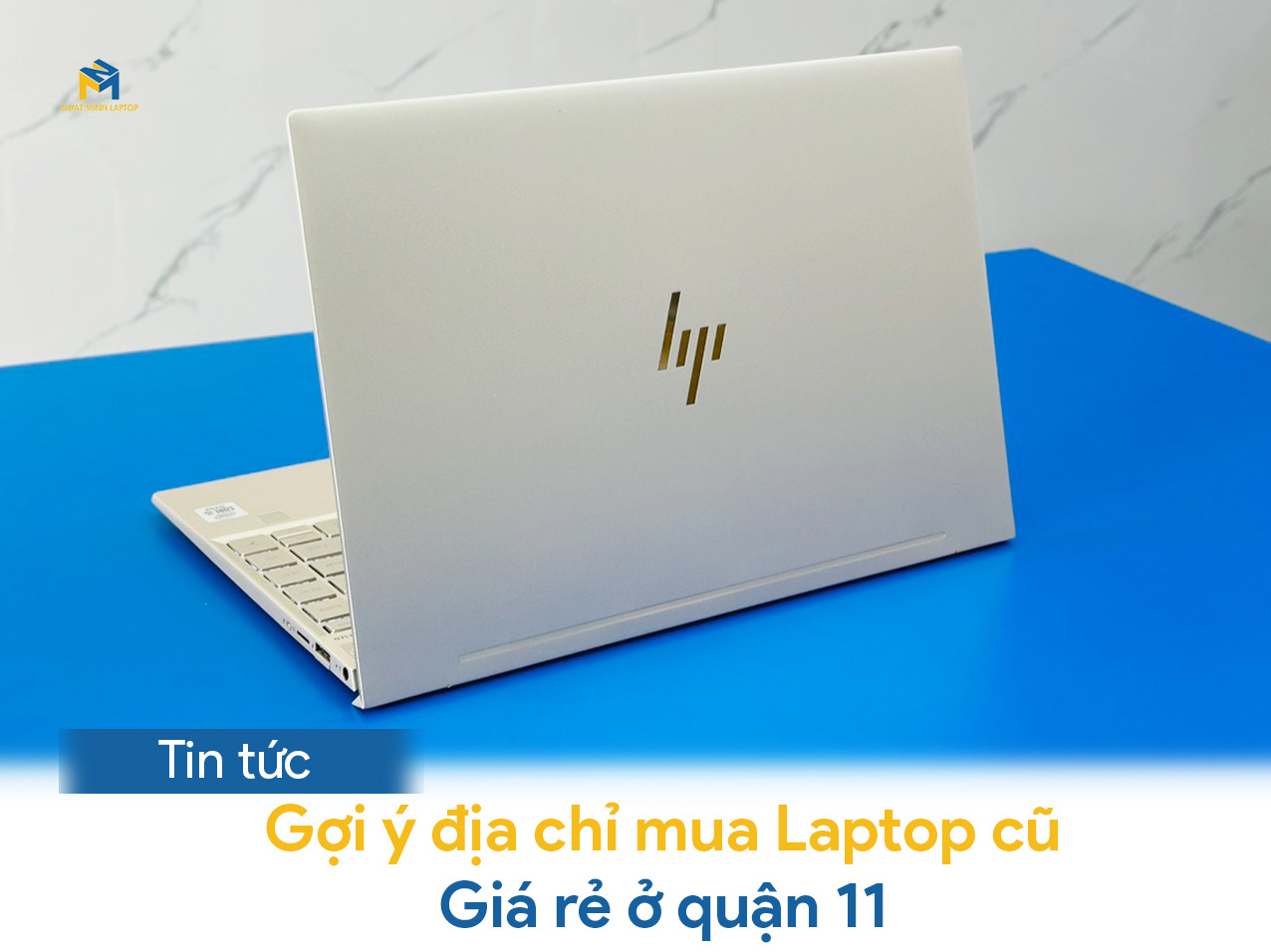 Gợi ý địa chỉ Mua Laptop Cũ Quận 11 Giá rẻ, Cấu hình mạnh