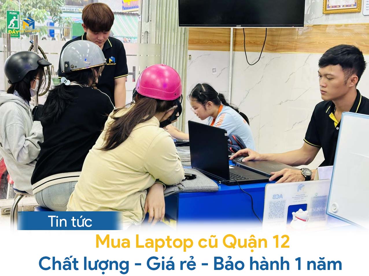 Địa chỉ Mua Laptop Cũ Quận 12, Giá rẻ, Nhiều ưu đãi, BH 1 Năm