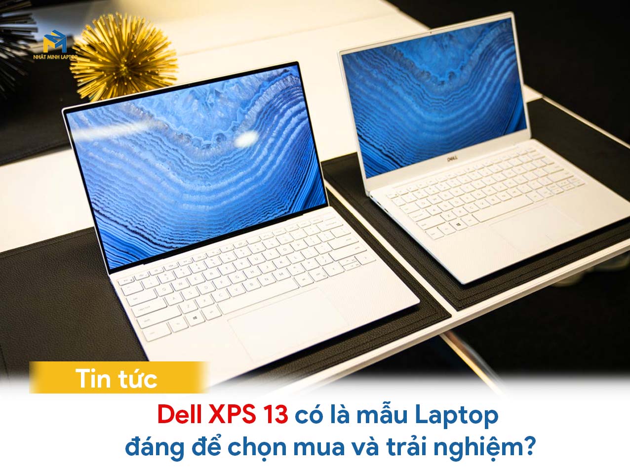 Laptop Dell XPS 13 có là mẫu Laptop đáng để chọn mua và trải nghiệm?