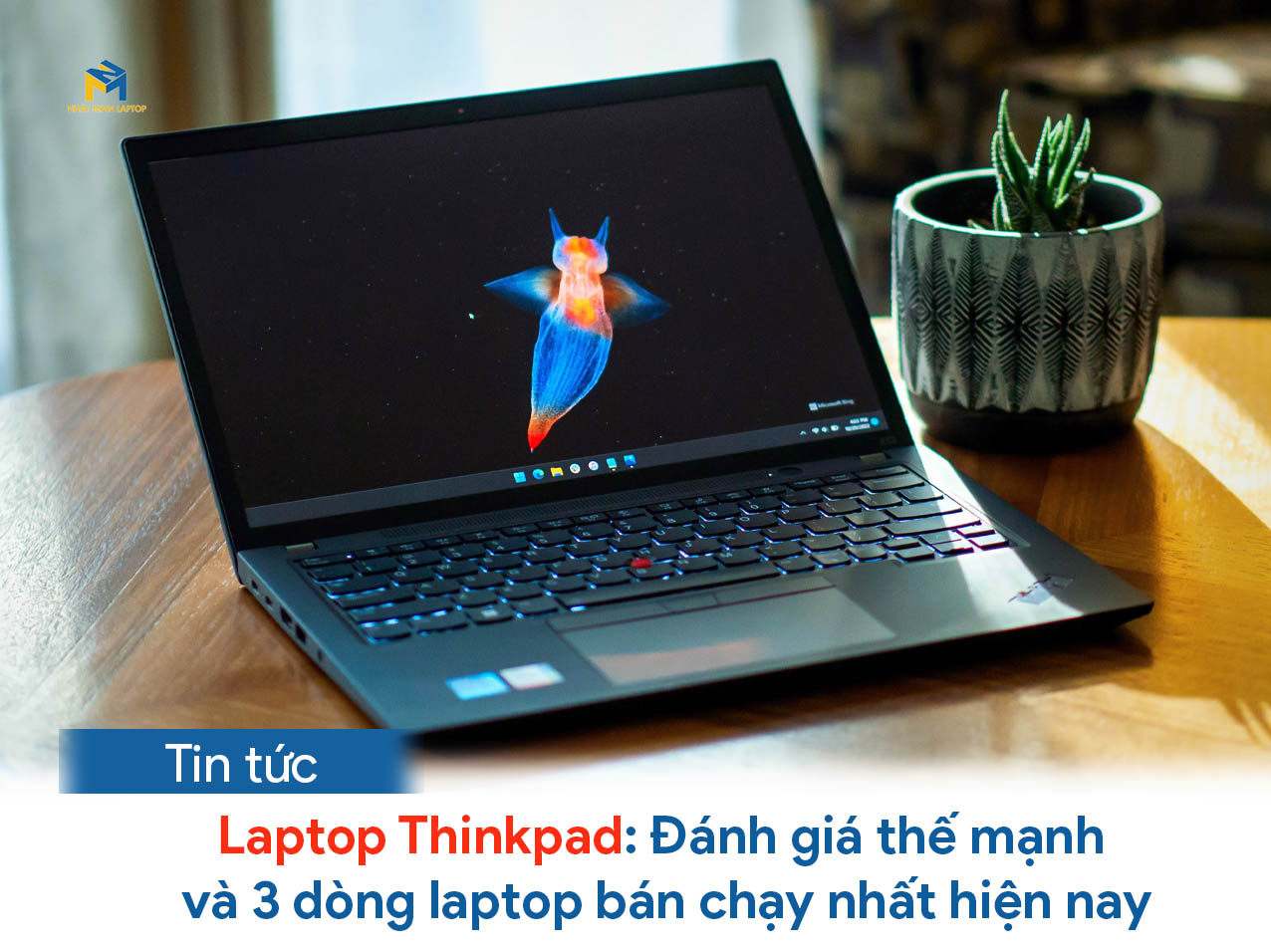 Laptop Thinkpad: Đánh giá thế mạnh và 3 dòng laptop bán chạy nhất hiện nay