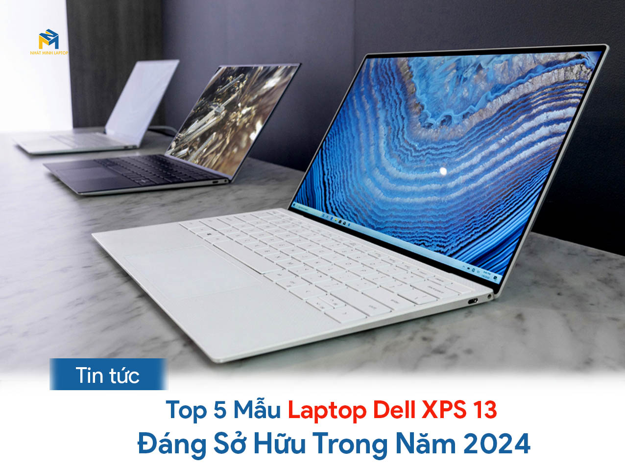 Top 5 Mẫu Laptop Dell XPS 13 Đáng Sở Hữu Trong Năm 2024