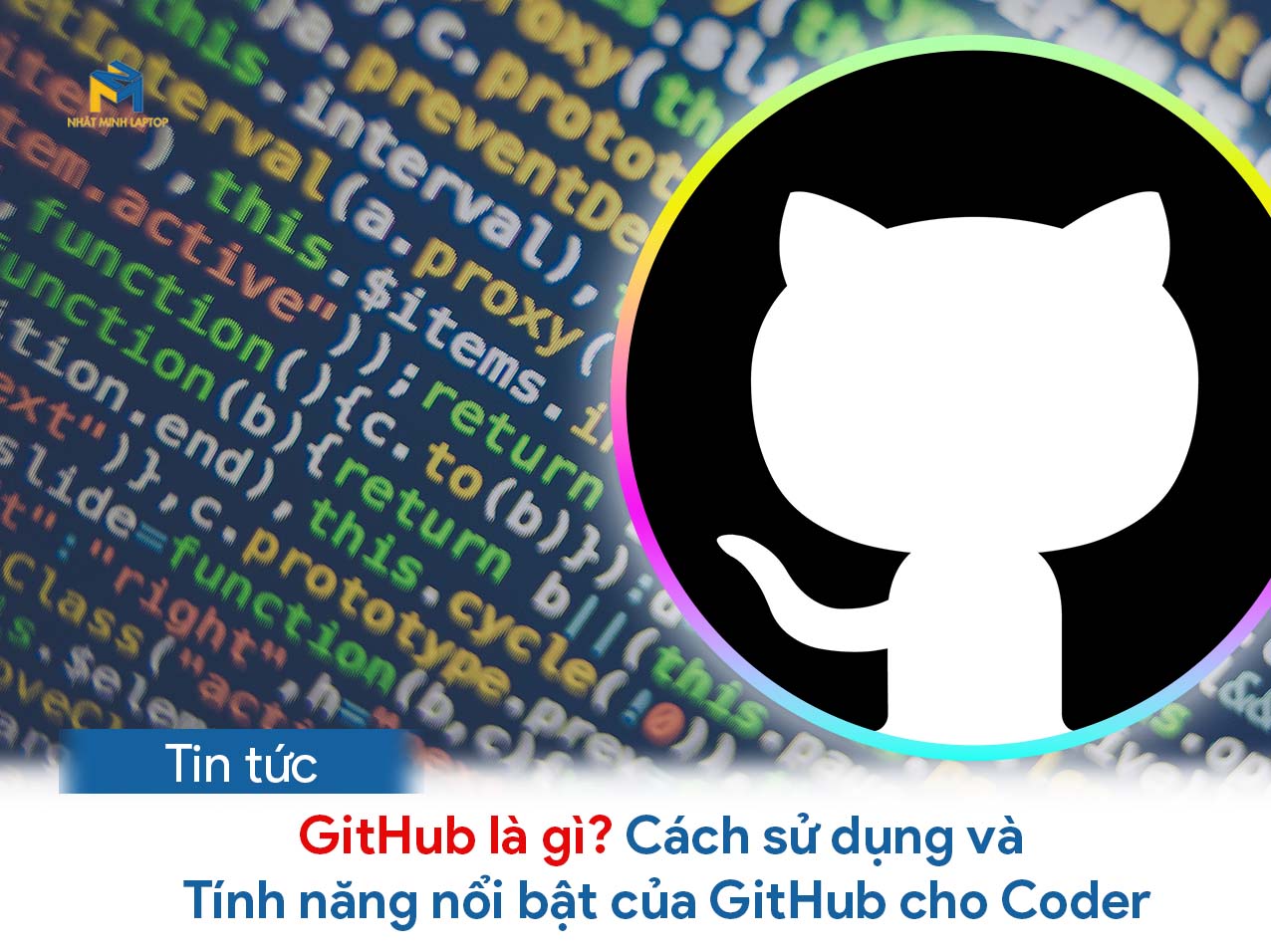 GitHub là gì? Cách sử dụng và Tính năng nổi bật của GitHub cho Coder