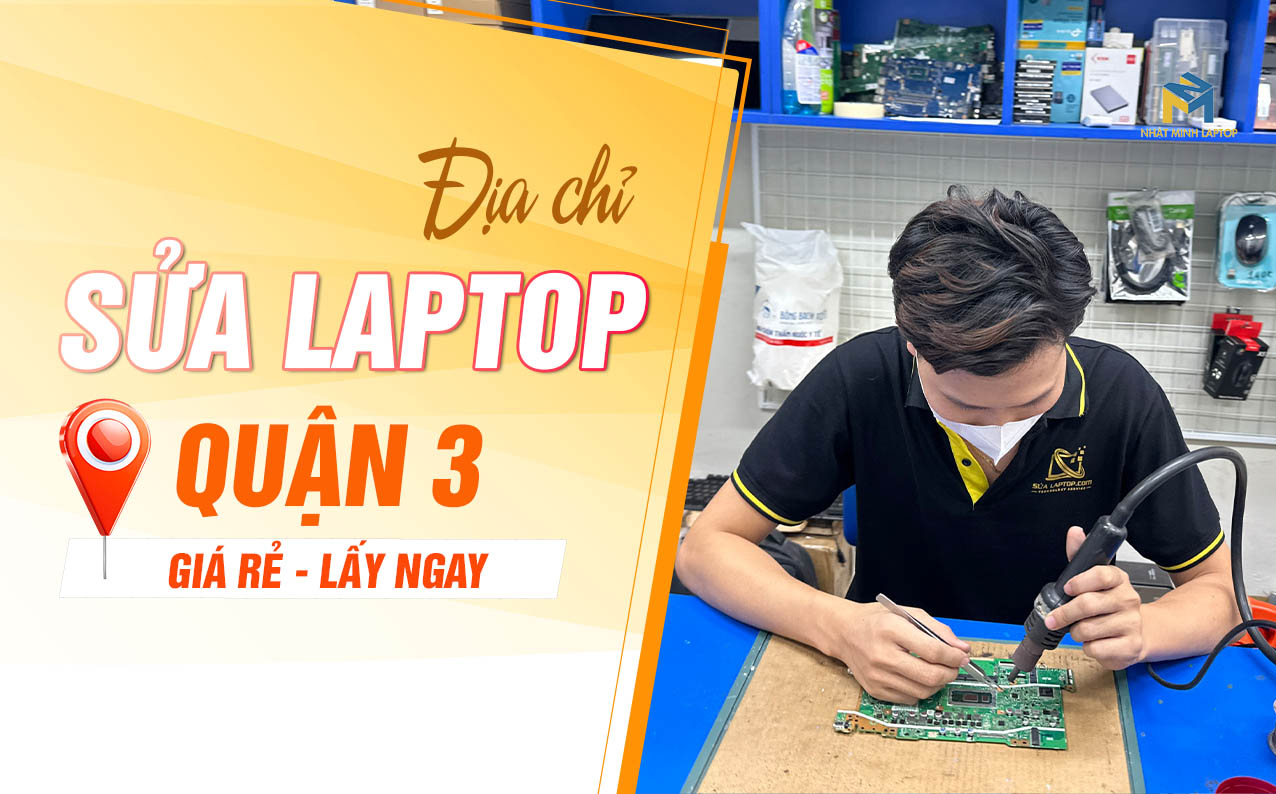 Sửa Laptop Quận 3 Uy tín, Lấy liền, Giá rẻ, Ưu đãi Sinh viên