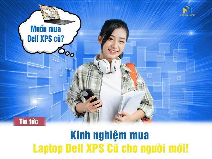 Kinh Nghiệm Mua Laptop Dell XPS Cũ