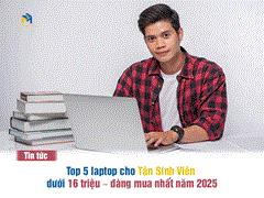 Tân sinh viên chọn laptop: Top 5 máy dưới 16 triệu đáng mua nhất 2025