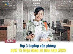 Top 3 Laptop Văn Phòng Dưới 15 Triệu Đáng Mua Nhất Năm 2025