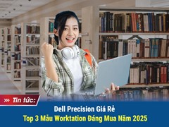 Dell Precision giá rẻ – Top 3 mẫu Laptop Workstation đáng mua nhất 2025